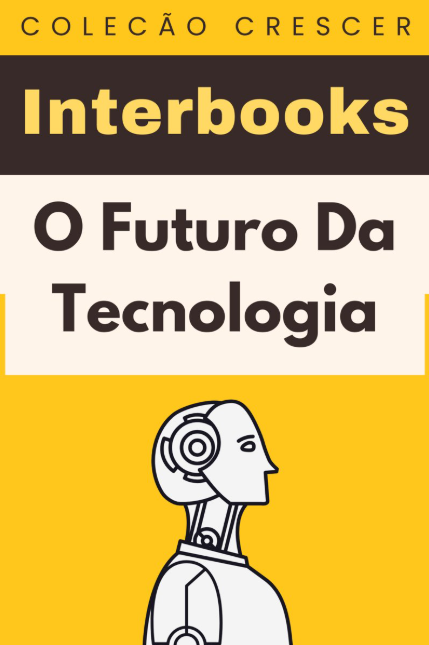 o futuro da tecnologia interbooks